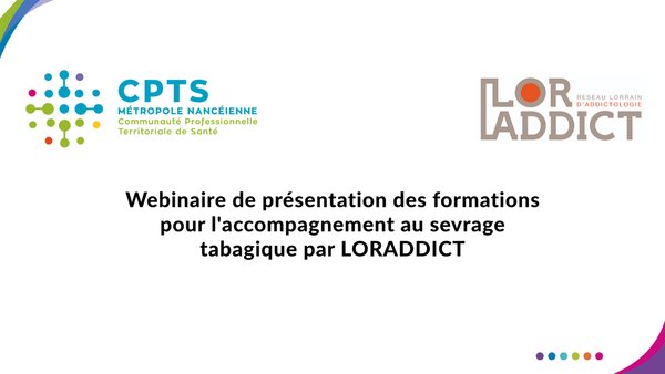 Replay webinaire de présentation des formations pour l'accompagnement au sevrage tabagique par LORADDICT