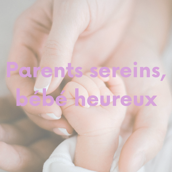 Parents sereins, bébé heureux